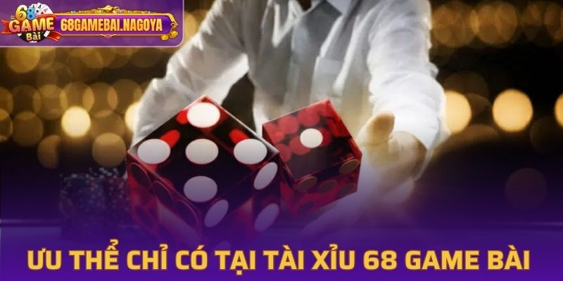 Ưu thể chỉ có tại tài xỉu 68 Game Bài